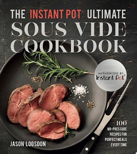 The Instant Pot® Ultimate Sous Vide Cookbook 100 No-Pressure Recipes for Perfect Meals Every Time