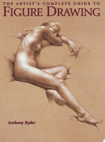 The Artist's Complete Guide to Figure Drawing A Contemporary Perspective On the Classical Tradition