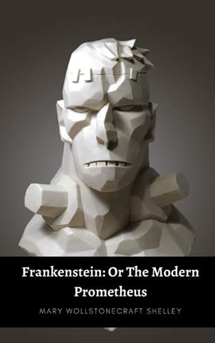 Frankenstein: Or The Modern Prometheus by Mary Wollstonecraft Shelley