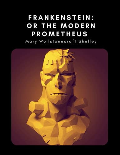 Frankenstein: Or The Modern Prometheus by Mary Wollstonecraft Shelley