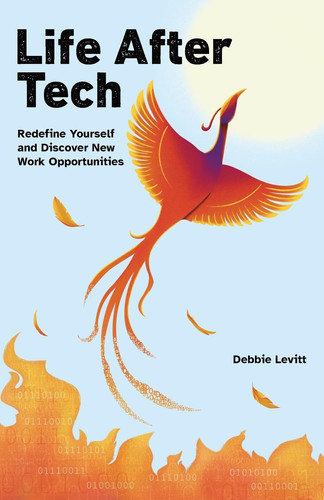 Life After Tech (printed by Ingram Spark) Redefine Yourself and Discover New Work Opportunities