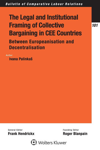 The Legal and Institutional Framing of Collective Bargaining in CEE Countries Between Europeanisation and Decentralisation