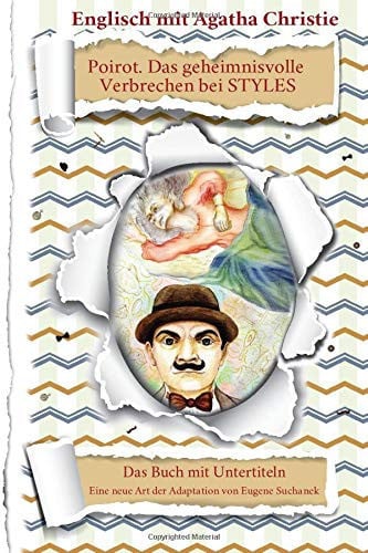 Englisch mit Agatha Christie. “Poirot. Das geheimnisvolle Verbrechen bei STYLES”: Das Buch mit Untertiteln - Zweisprachiges Buch Englisch Deutsch - Zweisprachige Lektüre - Paralleltext