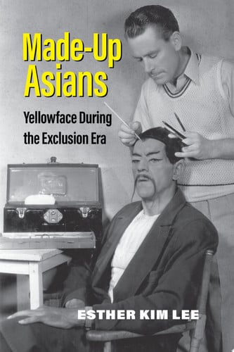 Made-Up Asians Yellowface During the Exclusion Era