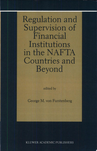 Regulation and Supervision of Financial Institutions in the NAFTA Countries and Beyond