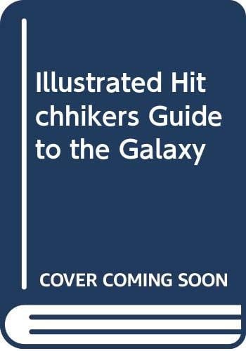 The Illustrated Hitchhiker's Guide to the Galaxy