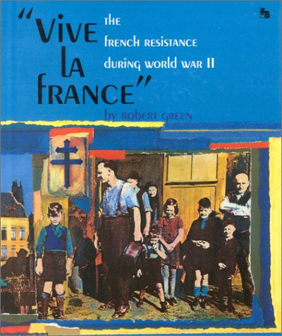 Vive la France The French Resistance During World War II