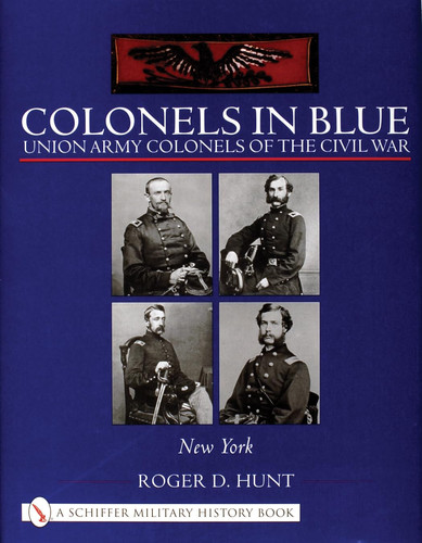 Colonels in Blue: Union Army Colonels of the Civil War * New York *