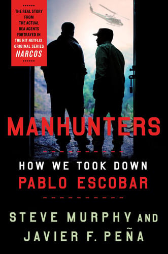Manhunters How We Took Down Pablo Escobar