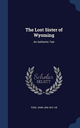 The Lost Sister of Wyoming An Authentic Tale