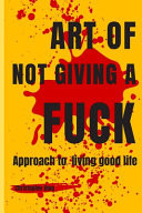 Art of Not Giving a Fuck Approach to Living Good Life