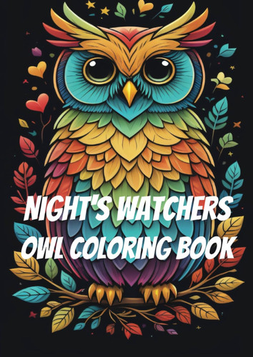Night's Watchers: The Owl Coloring book: Coloring book for adults and kids alike (Animals coloring book)