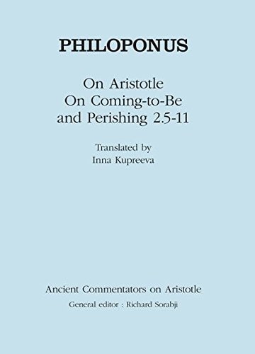 Philoponus: On Aristotle "On Coming to be and Perishing 2.5-11"