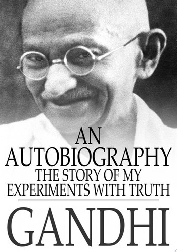 An Autobiography The Story of My Experiments With Truth