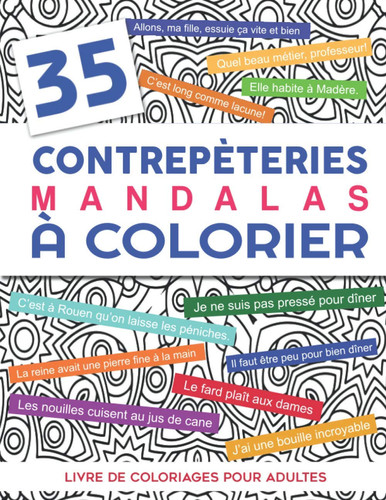 35 Contrepèteries Mandalas à Colorier | Livre de Coloriages Pour Adultes Cahier de Coloriages décalé Anti Stress Avec des Contrepèteries Coquines | Cadeau Original Pour les Fans d'humour, de Jeux de Mots et Jeux de Lettres