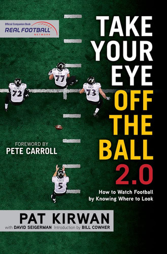 Take Your Eye Off the Ball 2. 0 How to Watch Football by Knowing Where to Look