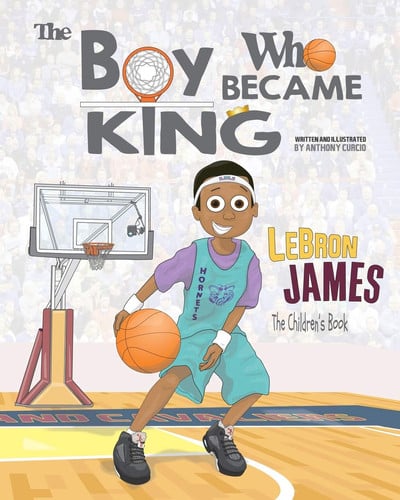 LeBron James The Children's Book: The Boy Who Became King