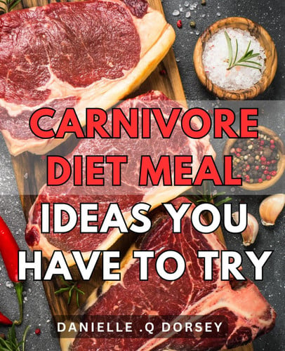 Carnivore Diet Meal Ideas You Have To Try: Delicious and Nutritious Recipes Perfect for a Carnivorous Lifestyle