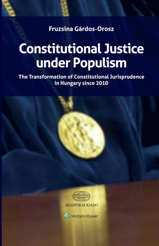 Constitutional Justice Under Populism The Transformation of Constitutional Jurisprudence in Hungary Since 2010