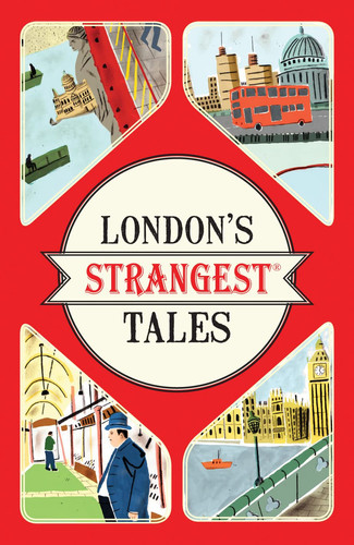 London's Strangest Tales Extraordinary but true stories from over a thousand years of London's History