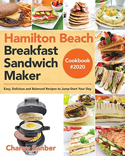 Hamilton Beach Breakfast Sandwich Maker Cookbook #2020 Easy, Delicious and Balanced Recipes to Jump-Start Your Day