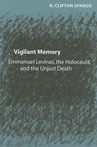 Vigilant Memory: Emmanuel Levinas, the Holocaust, and the Unjust Death