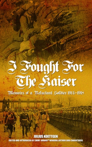 A German Deserter's War Experience: Fighting for the Kaiser in the First World War