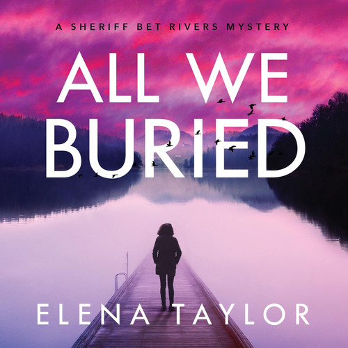 All We Buried (Sheriff Bet Rivers Mysteries)