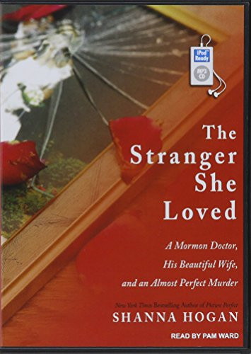 The Stranger She Loved: A Mormon Doctor, His Beautiful Wife, and an Almost Perfect Murder