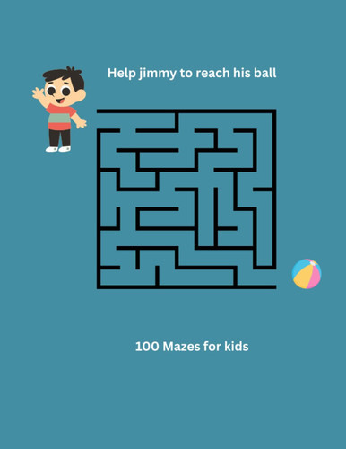 Mazes book for kids: 100 mazes for kids | help jimmy to reach his ball | medium level for kids 6-9 yo
