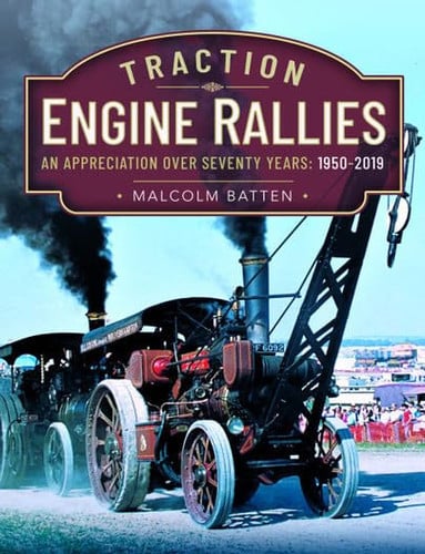 Traction Engine Rallies An Appreciation Over Seventy Years, 1950-2019