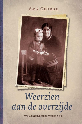 Weerzien aan de overzijde een waargebeurd verhaal : één voor één werden ze door de verschrikkingen van het communisme en de oorlog uit elkaar gerukt : een aangrijpend verhaal vol spanning, vreugde en leed