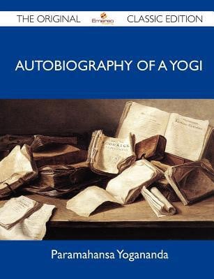Autobiography of a Yogi - the Original Classic Edition