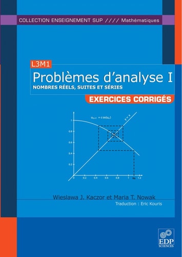Problèmes d'analyse I - Nombres réels, suites et séries: Exercices corrigés