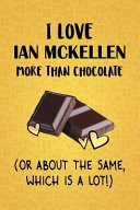I Love Ian McKellen More Than Chocolate (Or About The Same, Which Is A Lot!) Ian McKellen Designer Notebook