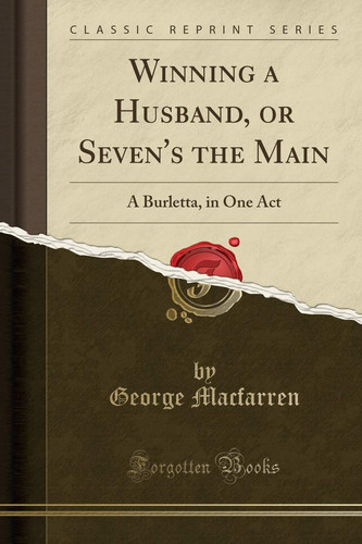 Winning a Husband, Or Seven's the Main A Burletta, in One Act