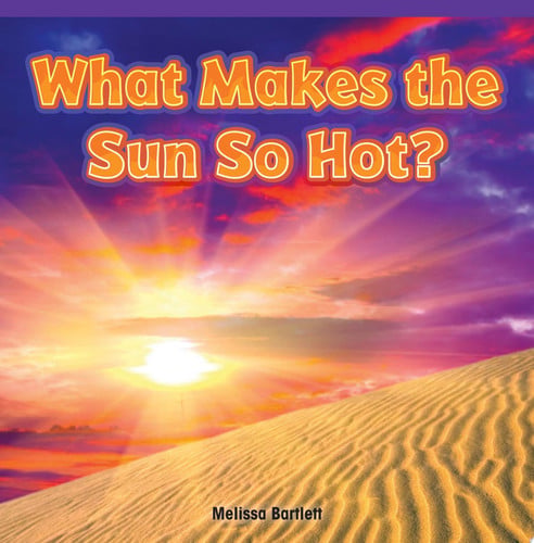Cover of What Makes the Sun So Hot?