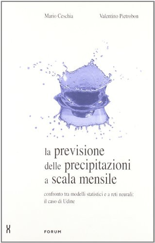 La previsione delle precipitazioni a scala mensile confronto tra modelli statistici e a reti neurali, il caso di Udine