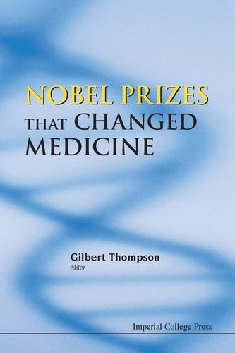 Nobel Prizes that Changed Medicine