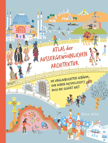 Atlas der außergewöhnlichen Architektur die unglaublichsten Gebäude, von denen du (vielleicht) noch nie gehört hast