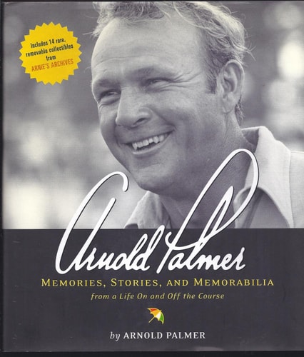 Arnold Palmer: Memories, Stories, and Memorabilia from a Life on and Off the Course