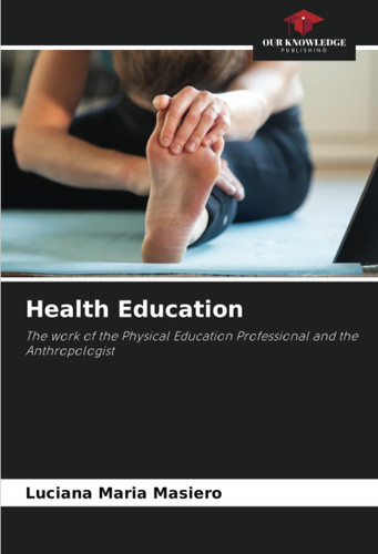 Health Education: The work of the Physical Education Professional and the Anthropologist