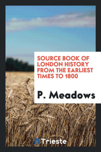 Source Book of London History from the Earliest Times To 1800
