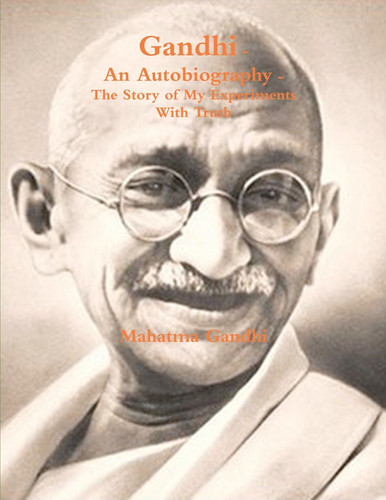 Gandhi, An Autobiography: The Story of My Experiments With Truth
