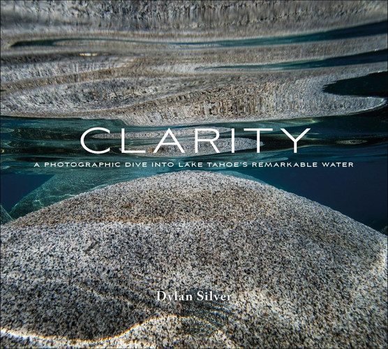 Clarity A Photographic Dive Into Lake Tahoe's Remarkable Water