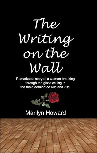 The Writing On The Wall: Remarkable story of a woman breaking through the glass ceiling in the male dominated 60s and 70s.