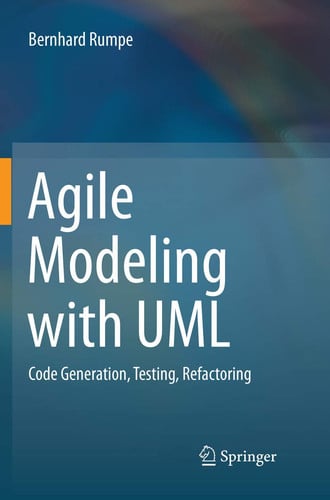 Agile Modeling with UML Code Generation, Testing, Refactoring