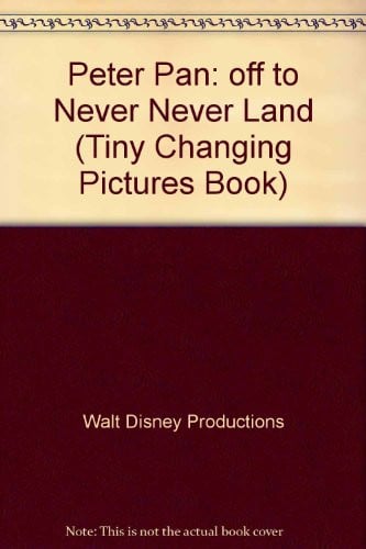 Cover of Walt Disney's Peter Pan Off to Never Land (Tiny Changing Pictures Book)