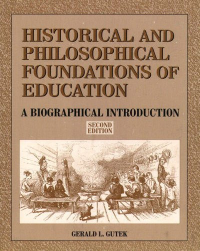 Historical and Philosophical Foundations of Education A Biographical Introduction