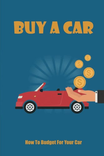 Buy A Car: How To Budget For Your Car